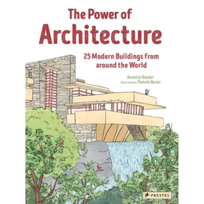 The Power of Architecture: 25 Modern Buildings from Around the World