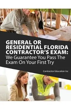 General or Residential Florida Contractor's Exam: We Guarantee You Pass The Exam On Your First Try