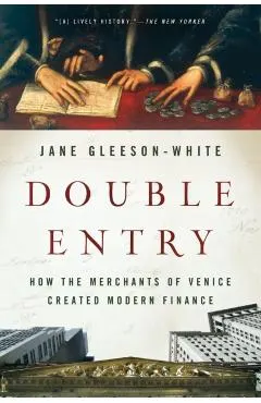 Double Entry: How the Merchants of Venice Created Modern Finance