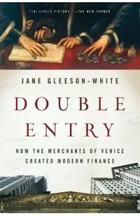 Double Entry: How the Merchants of Venice Created Modern Finance