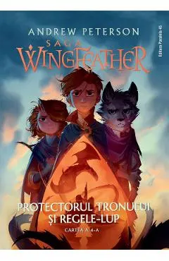 Protectorul tronului si Regele-Lup. Saga Wingfeather Vol.4