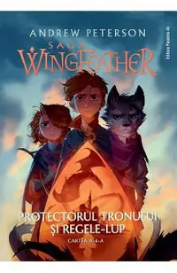 Protectorul tronului si Regele-Lup. Saga Wingfeather Vol.4