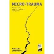 Micro-trauma. Vindecarea ranilor psihice cumulate