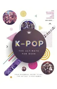 K-Pop: The Ultimate Fan Book