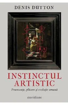 Instinctul artistic. Frumusete, placere si evolutie umana