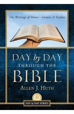 Day by Day Through the Bible: The Writings of Moses - Genesis & Exodus