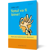 Totul va fi bine! Manualul optimistului desăvârşit
