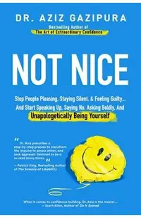 Not Nice: Stop People Pleasing, Staying Silent, & Feeling Guilty... And Start Speaking Up, Saying No, Asking Boldly, And Unapolo