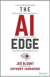 The AI Edge: Sales Strategies for Unleashing the Power of AI to Save Time, Sell More, and Crush the Competition