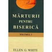 Marturii pentru biserica, volumul 5