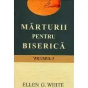 Marturii pentru biserica, volumul 5