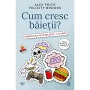 Cum cresc baietii? Pubertatea pe intelesul tuturor