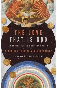 The Love That Is God: An Invitation to Christian Faith