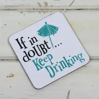 Suport pahar - If In Doubt Keep Drinking