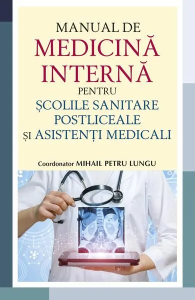 Manual de medicină internă pentru școlile sanitare postliceale și asistenți medicali - Paperback brosat - dr. Mihail Petru Lungu