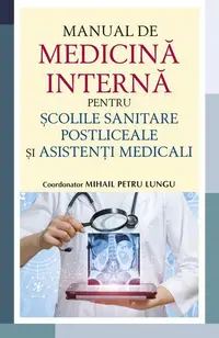 Manual de medicină internă pentru școlile sanitare postliceale și asistenți medicali - Paperback brosat - dr. Mihail Petru Lungu