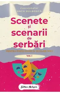 Scenete si scenarii de serbari. Vol.1 Pentru prescolari si scolari mici