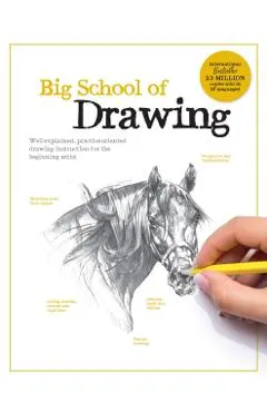 Big School of Drawing: Well-Explained, Practice-Oriented Drawing Instruction for the Beginning Artist