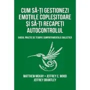 Cum sa-ti gestionezi emotiile coplesitoare si sa-ti recapeti autocontrolul