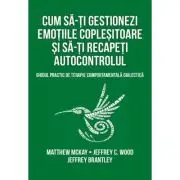 Cum sa-ti gestionezi emotiile coplesitoare si sa-ti recapeti autocontrolul