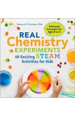 Real Chemistry Experiments: 40 Exciting Steam Activities for Kids