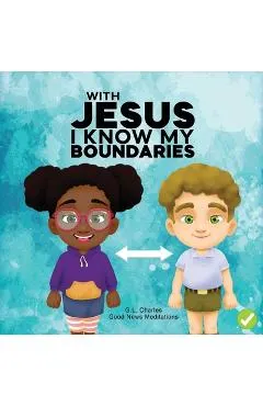 With Jesus I Know My Boundaries: A practical Bible story for kids to help them understand body boundaries, body safety, and consent, with Bible lesson