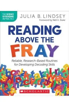 Reading Above the Fray: Reliable, Research-Based Routines for Developing Decoding Skills