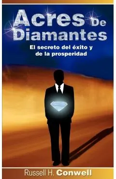 Acres de Diamantes: El Secreto del Exito y de La Prosperidad