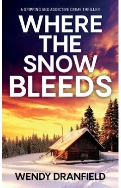 Where the Snow Bleeds: A gripping and totally addictive crime thriller