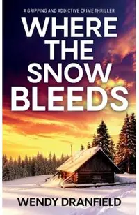 Where the Snow Bleeds: A gripping and totally addictive crime thriller