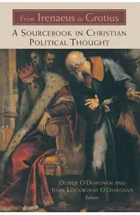 From Irenaeus to Grotius: A Sourcebook in Christian Political Thought 100-1625