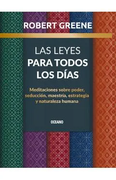 Las Leyes Para Todos Los Días,: Meditaciones Sobre Poder, Seducción, Maestría, Estrategia Y Naturaleza Humana