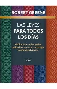 Las Leyes Para Todos Los Días,: Meditaciones Sobre Poder, Seducción, Maestría, Estrategia Y Naturaleza Humana