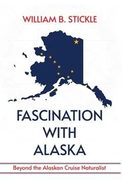 Fascination with Alaska: Beyond the Alaskan Cruise Naturalist: Beyond the Alaskan Cruise Naturalist