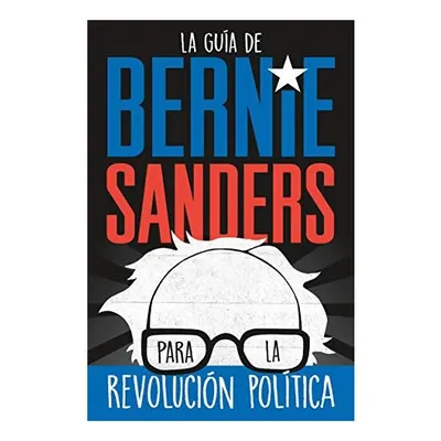 La guía de Bernie Sanders para la revolución política