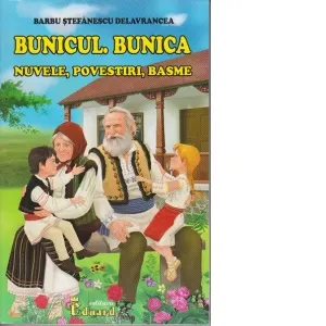 Bunicul. Bunica. Nuvele, povestiri, basme