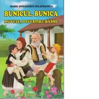 Bunicul. Bunica. Nuvele, povestiri, basme