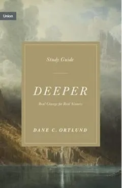 Deeper Study Guide: Real Change for Real Sinners