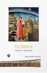 Florenta. Istorie si stralucire