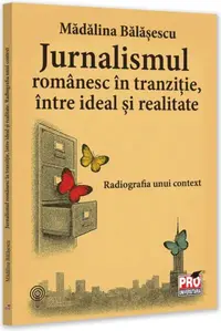 Jurnalismul românesc în tranziție, între ideal și realitate. Radiografia unui context - Paperback brosat