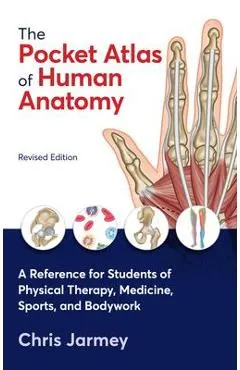 The Pocket Atlas of Human Anatomy, Revised Edition: A Reference for Students of Physical Therapy, Medicine, Sports, and Bodywork