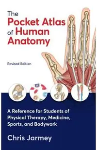 The Pocket Atlas of Human Anatomy, Revised Edition: A Reference for Students of Physical Therapy, Medicine, Sports, and Bodywork