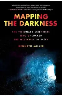 Mapping the Darkness: The Visionary Scientists Who Unlocked the Mysteries of Sleep