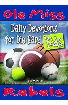 Daily Devotions for Die-Hard Kids: Ole Miss Rebels - Ed Mcminn
