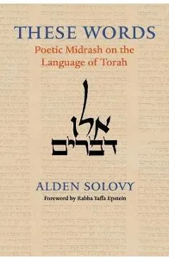 These Words: Poetic Midrash on the Language of Torah