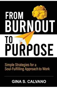 From Burnout to Purpose: Simple Strategies for a Soul-Fulfilling Approach to Work