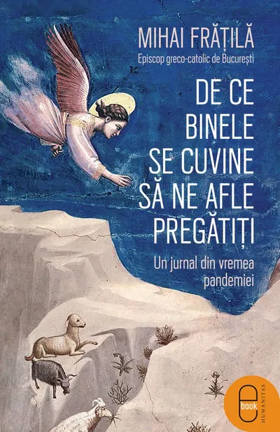 De ce Binele se cuvine să ne afle pregătiți. Un jurnal din vremea pandemiei (ebook)