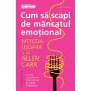 Cum sa scapi de mancatul emotional. Metoda usoara a lui Allen Carr