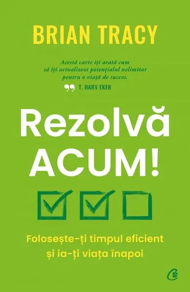 Rezolvă acum! - Paperback brosat - Brian Tracy