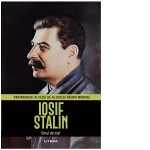 Iosif Stalin. Protagonisti ai celui de-al Doilea Razboi Mondial